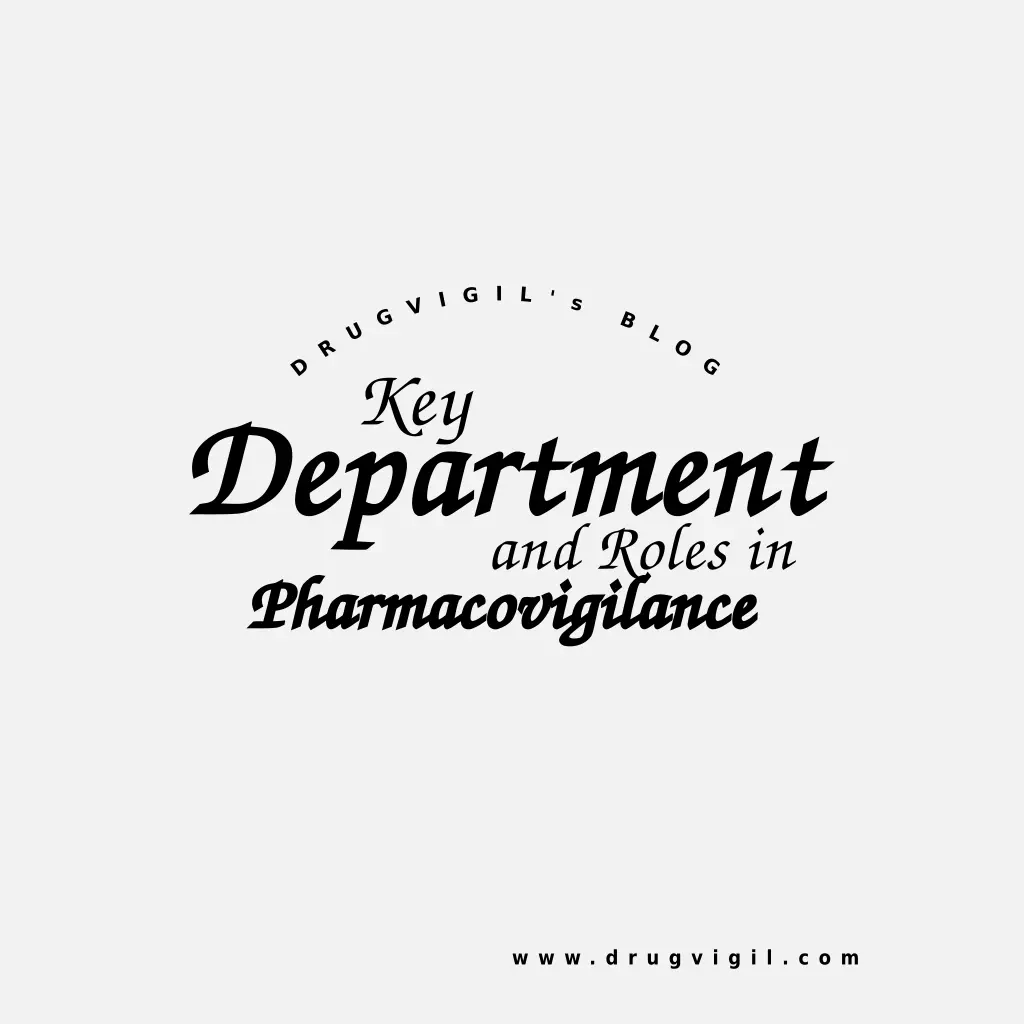 Key Departments and Roles in Pharmacovigilance