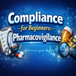 set as featured image for the article written about compliance handling for beginners in pharmacovigilance